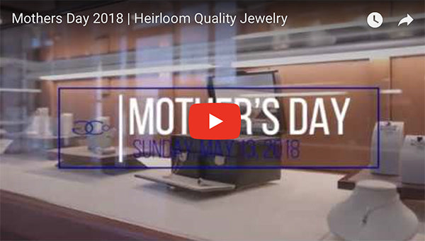 Mother's Day 2018 Gift Ideas | Heirloom-Quality Fine Jewelry